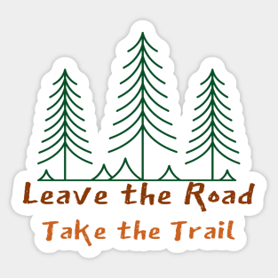 Leave The Road, Take The Trail Sticker